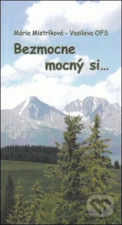 Bezmocne mocný si... - Mária Mistríková-Vasileva