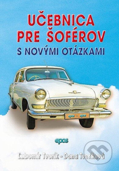 Učebnica pre šoférov s novými otázkami - Ľubomír Tvorík, Dana Tvoríková, Epos, 2023