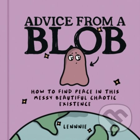 Advice from a Blob (How to Find Peace in This Messy Beautiful Chaotic Existence) - kniha z kategorie Motivace a seberozvoj