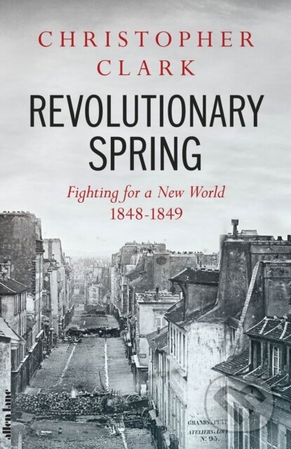 Revolutionary Spring - Christopher Clark, Allen Lane, 2023