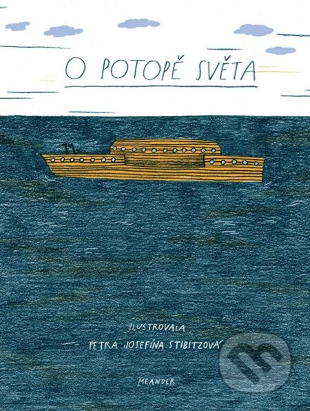 O potopě světa - Ivana Pecháčková, Petra Josefína Stibitzová (Ilustrátor), Meander, 2023