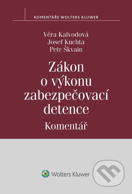 E-kniha: Zákon o výkonu zabezpečovací detence. Komentář (Josef Kuchta, Petr Škvain a Věra Kalvodová). Wolters Kluwer, 2014