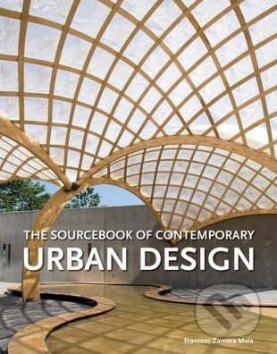The Sourcebook of Contemporary Urban Design - Francesc Zamora Mola, HarperCollins, 2013