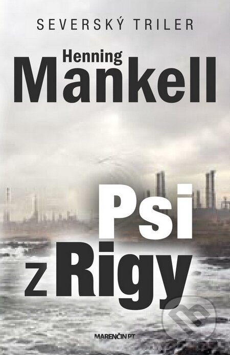 Psi z Rigy - Henning Mankell, Marenčin PT, 2014