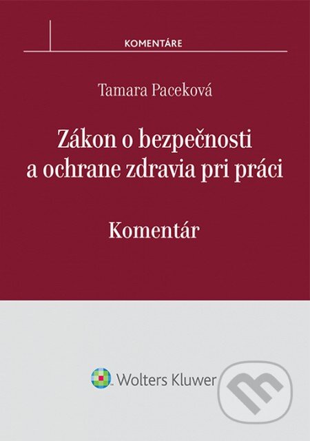 Zákon o bezpečnosti a ochrane zdravia pri práci - Tamara Paceková, Wolters Kluwer, 2014