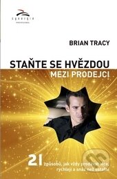 Staňte se hvězdou mezi prodejci - Brian Tracey, Synergie, 2014