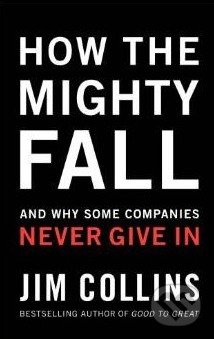 How the Mighty Fall - Jim Collins, HarperCollins, 2009