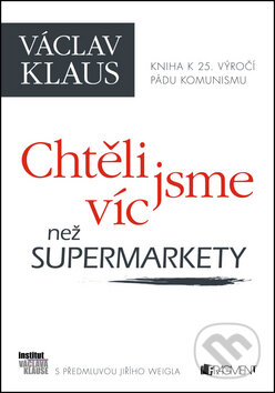 Chtěli jsme víc než supermarkety - Václav Klaus, Nakladatelství Fragment, 2014