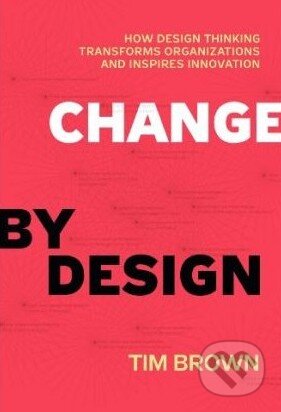 Kniha: Change by Design (Tim Brown). HarperCollins, 2009
