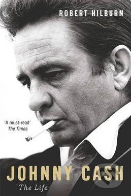 Johnny Cash: The Life - Robert Hilburn, Phoenix Press, 2014