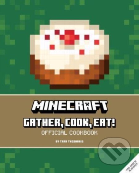Minecraft: Gather, Cook, Eat! - Tara Theoharis, Titan Books, 2023