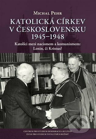 Katolická církev v Československu 1945-1948 - Michal Pehr, Centrum pro studium demokracie a kultury, 2023