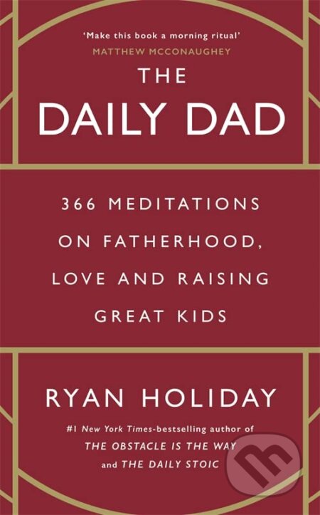 The Daily Dad: 366 Meditations on Fatherhood, Love and Raising Great Kids - Ryan Holiday, Profile Books, 2023