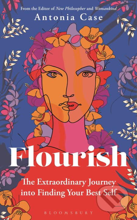 Flourish: The Extraordinary Journey Into Finding Your Best Self - Antonia Case, Bloomsbury, 2023