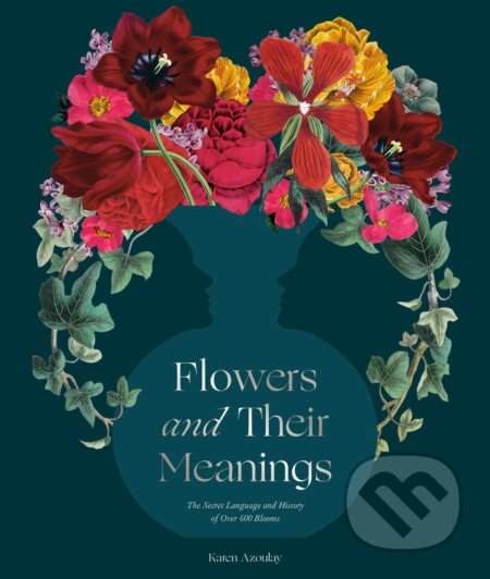 Flowers and Their Meanings (The Secret Language and History of Over 600 Blooms (A Flower Dictionary)) - kniha z kategorie Hobby