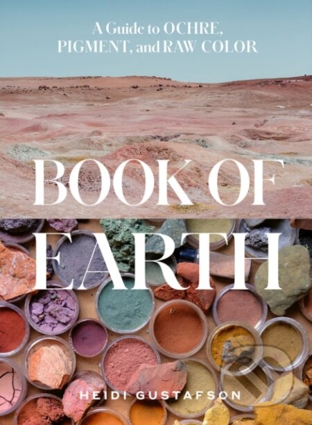 Book of Earth (A Guide to Ochre, Pigment, and Raw Color) - kniha z kategorie Teorie umění