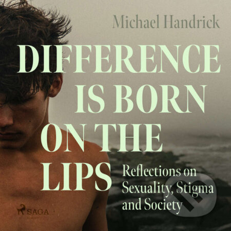 Difference is Born on the Lips: Reflections on Sexuality, Stigma and Society (EN) - Michael Handrick, Saga Egmont, 2023