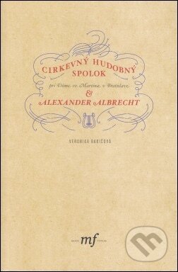 Kniha: Cirkevný hudobný spolok & Alexander Albrecht + CD (Veronika Bakičová). 