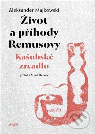 Život a příhody Remusovy - Aleksander Majkowski, Argo, 2023