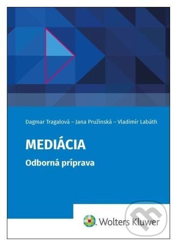 Mediácia - Dagmar Tragalová, Jana Pružinská, Vladimír Labáth, Wolters Kluwer, 2023