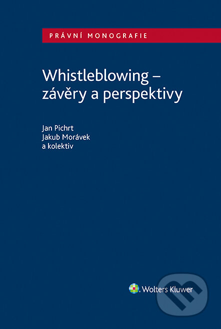 Whistleblowing - závěry a perspektivy - Jan Pichrt, Jakub Morávek, Wolters Kluwer ČR, 2023