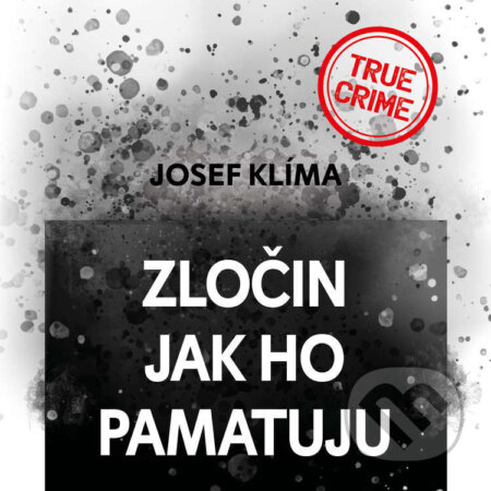 Zločin jak ho pamatuju - Josef Klíma, Tympanum, 2023