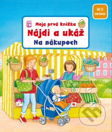 Moja prvá knižka - Nájdi a ukáž - Na nákupoch - Sandra Grimm, Fortuna Libri, 2023