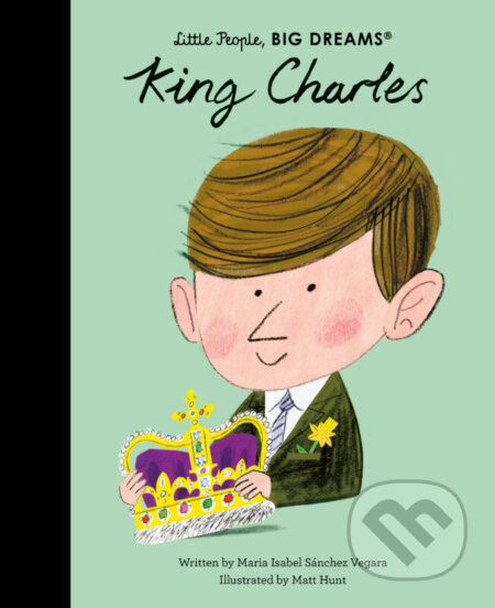 King Charles - Maria Isabel Sánchez Vegara, Matt Hunt (ilustrátor), Frances Lincoln, 2023