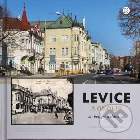 Levice a okolie kedysi a dnes - Bohuš Schwarzbacher, Renáta Kolenčíková, Ladislav Vincze, Jarmila Bátovská - kniha z kategorie Mapy Evropy