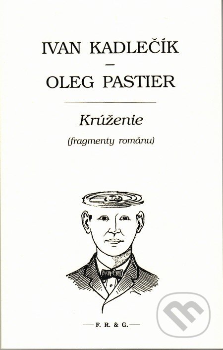Krúženie - Ivan Kadlečík, Oleg Pastier, F. R. & G., 2014