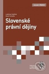 Slovenské právní dějiny - 2103Ladislav Vojáček, Karel Schelle, Aleš Čeněk, 2014