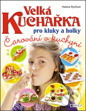 Velká kuchařka pro kluky a holky - Helena Rytířová, Nakladatelství Fragment, 2014