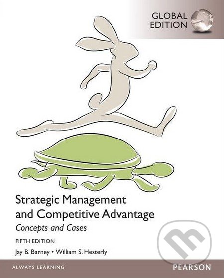 Strategic Management and Competitive Advantage Concepts - Jay B. Barney, William S. Hesterly, Pearson, 2014