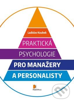 Praktická psychologie pro manažery a personalisty - Ladislav Koubek, Motiv Press, 2014