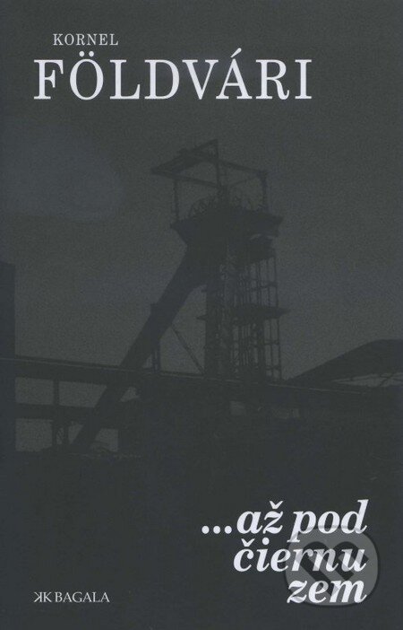 ... až pod čiernu zem - Kornel Földvári - kniha z kategorie Beletrie