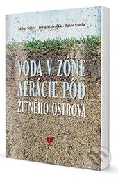 Voda v zóne areácie pôd Žitného ostrova - Július Šútor, Juraj Majerčák, Peter Šurda, VEDA, 2014