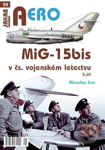 AERO 99 MiG-15bis v čs. vojenském letectvu 3. díl - Miroslav Irra, Jakab, 2023