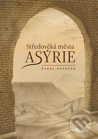 Středověká města Asýrie - Karel Nováček, Univerzita Palackého v Olomouci, 2023