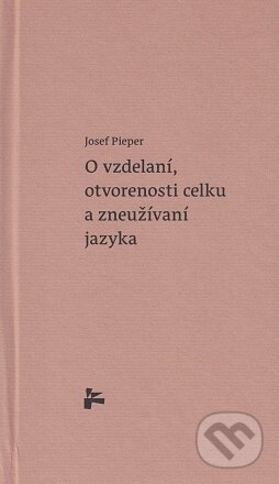 O vzdelaní, otvorenosti celku a zneužívaní jazyka - Josef Pieper, Minor, 2021