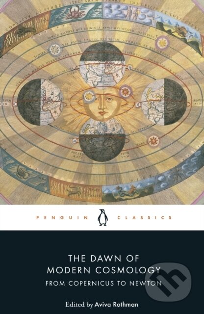 The Dawn of Modern Cosmology - Nicolaus Copernicus, Galileo Galilei, Johannes Kepler, René Descartes, Isaac Newton, Penguin Books, 2023