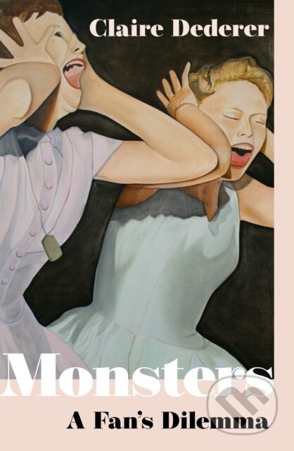 Monsters (A Fan's Dilemma) - Claire Dederer - kniha z kategorie Humanitní a společenské vědy