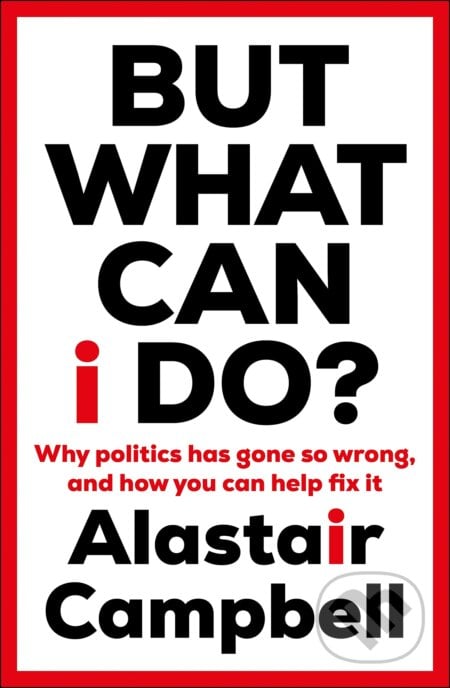 But What Can I Do? - Alastair Campbell, Hutchinson, 2023