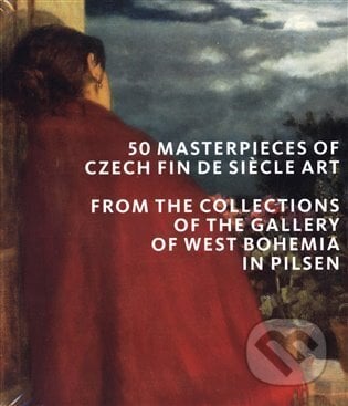 50 masterpieces of Czech Fin de Siecle Art from the Collections of the Gallery of West Bohemia in Pilsen - kolektiv autorů, Západočeská galerie v Plzni, 2023