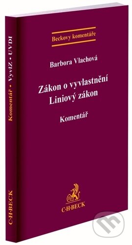 Zákon o vyvlastnění Liniový zákon - Barbora Vlachová, C. H. Beck, 2023