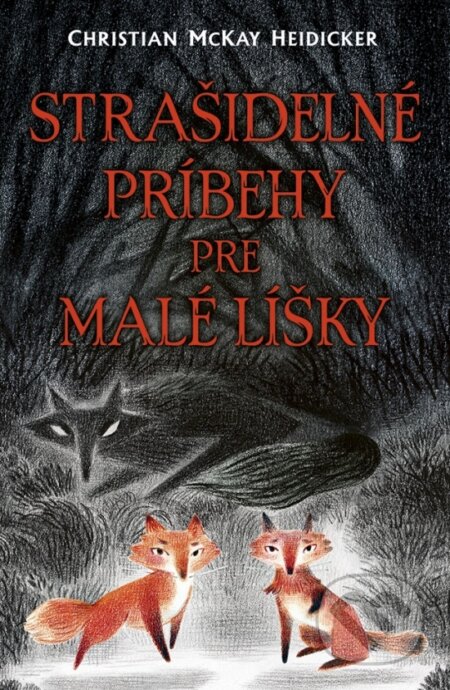 Strašidelné príbehy pre malé líšky - Christian McKay Heidicker, Junyi Wu (ilustrátor), Stonožka, 2023