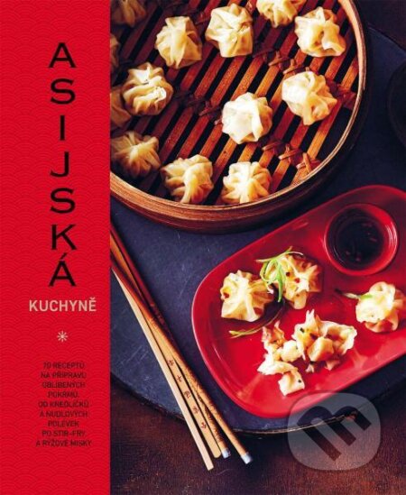 Asijská kuchyně (70 receptů na přípravu oblíbených pokrmů, od knedlíčků a nudlových polévek po stir-fry a rýžové misky) - kniha z kategorie Vztahy a…