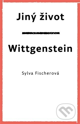 Jiný život. Wittgenstein - Sylva Fischerová, Druhé město, 2023