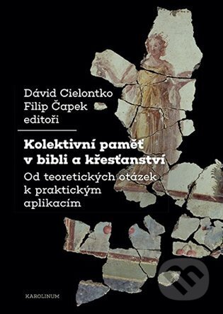 Kolektivní paměť v bibli a křesťanství - David Cielontko, Karolinum, 2023