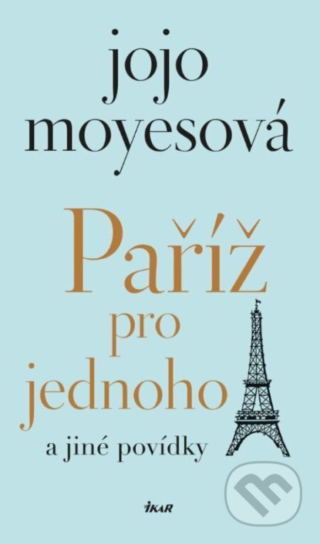 Paříž pro jednoho a jiné povídky - Jojo Moyes, Ikar CZ, 2023