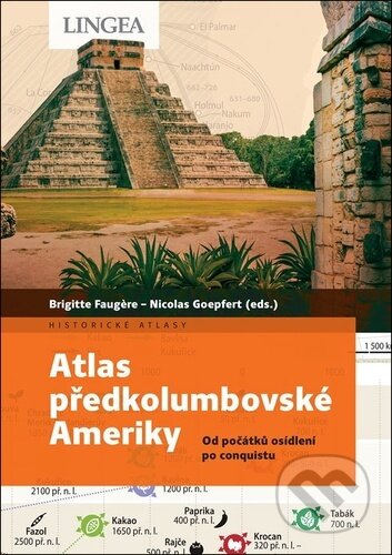 Atlas předkolumbovské Ameriky - Brigitte Faugére, Lingea, 2023